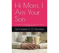 Hi Mom, I Am Your Son: A Guide for Adult Children Caring for a Parent with Dementia