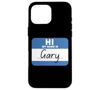 Hi My Name is Gary Funny Case for iPhone 16 Pro Max