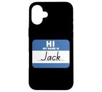 Hi My Name is Jack Funny Name-Tag Case for iPhone 16 Plus