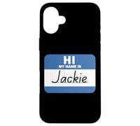 Hi My Name is Jackie Name Tag Case for iPhone 16 Plus