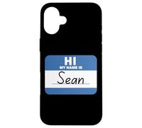 Hi My Name is Sean Funny Name Tag Case for iPhone 16 Plus
