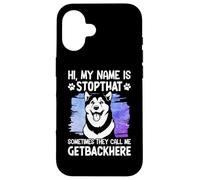 Hi, My Name Is Stopthat Sometimes They Call Me Getbackhere Case for iPhone 16