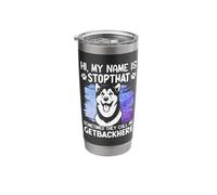 Hi, My Name is Stopthat Sometimes They Call Me Getbackhere Stainless Steel Insulated Tumbler