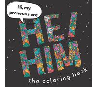 Hi, My Pronouns Are He / Him: The Coloring Book: Gender Identity Coloring Book with Affirmations and Words of Strength