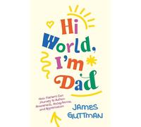 Hi World, I'm Dad : How Fathers Can Journey to Autism Awareness, Acceptance, and Appreciation