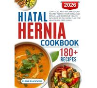 Hiatal Hernia Cookbook: Low-Acid, Anti-Inflammatory Recipes Perfect For GERD, Acid Reflux, And Digestive Health. Includes 30-Day Meal Plan For Heartburn-Free Living