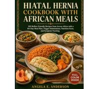HIATAL HERNIA COOKBOOK WITH AFRICAN MEALS: 100 Reflux-Friendly Recipes from Across Africa with a 60-Day Meal Plan, Trigger Substitutions, Nutrition Facts, and Symptom Tracking
