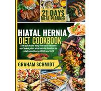 Hiatal Hernia Diet CookBook for Beginners: The Quick and Easy Low Acid Recipes and Meal Plan with Hernia Foodlist To Relief Heartburn, GERD and LPR