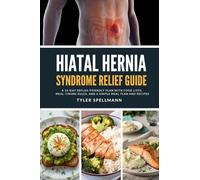 Hiatal Hernia Syndrome Relief Guide: A 14-Day Reflux-Friendly Plan with Food Lists, Meal-Timing Rules, and a Simple Meal Plan and Recipes