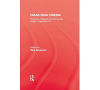 Hibakusha Cinema: Hiroshima, Nagasaki and the Nuclear Image in Japanese Film