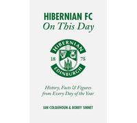 Hibernian FC On This Day: History, Facts & Figures from Every Day of the Year
