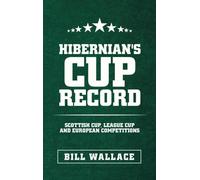 Hibernian's Cup Record : Scottish Cup, League Cup and European Competitions