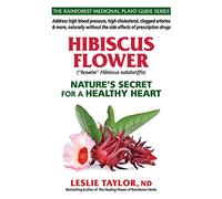 Hibiscus Flower: Nature’s Secret for a Healthy Heart: 1 (The Rainforest Medicinal Plant Guide Series)
