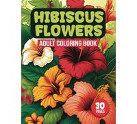 Hibiscus Flowers Adult Coloring Book: Tropical Hibiscus Flower Designs For Coloring (30 Pages)