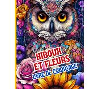 Hiboux et Fleurs Livre de coloriage: Magnifiques hiboux, fleurs et mandalas naturels pour se détendre et évacuer le stress