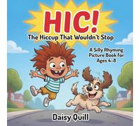 HIC!: The Hiccup That Wouldn’t Stop: A Silly Rhyming Picture Book for Kids Ages 4-8: 1 (The Wouldn’t-Stop Books)