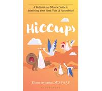 Hiccups : A Pediatrician Mom's Guide to Surviving Your First Year of Parenthood