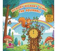 Hickory Dickory Climb, The Squirrel!: A Fun Rhyming Adventure About Bravery, Patience, and Never Giving Up