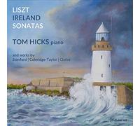Hicks - Charles Villiers Stanford, Rebecca Clarke, Samuel Coleridge-Taylor, John Ireland, Franz Liszt: Piano Sonatas