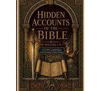 Hidden Accounts of the Bible: Volume I: A Faith, Leadership, and Strategy Study Series