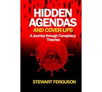 HIDDEN AGENDAS AND COVER-UPS: A Journey through Conspiracy Theories