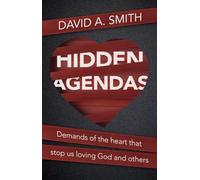 Hidden Agendas: Demands of the Heart that Stop Us Loving God and Others