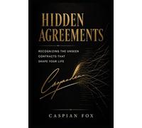 Hidden Agreements: Recognizing the Unseen Contracts That Shape Your Life (Unseen Agreements)