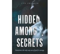 Hidden Among Secrets: Sometimes the only way out of grief is revenge.