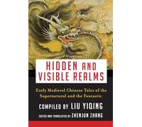 Hidden and Visible Realms - Early Medieval Chinese Tales of the Supernatural and the Fantastic (Translations from the Asian Classics)