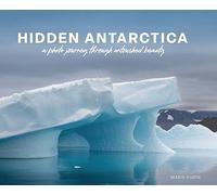 Hidden Antarctica: A Photo Journey Through Untouched Beauty