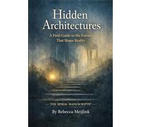 Hidden Architectures: A Field Guide to the Forces That Shape Reality