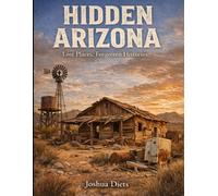 Hidden Arizona: Lost and Forgotten Places