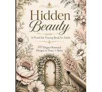 Hidden Beauty: A Floral Ink Tracing Book for Adults: 60 Elegant Botanical Designs to Trace & Relax
