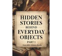 Hidden Behind Stories Everyday Objects - Part 1: 20 Chapters Stories like "Soap, Empire, and Control" or "The Paperclip Resistance" and more