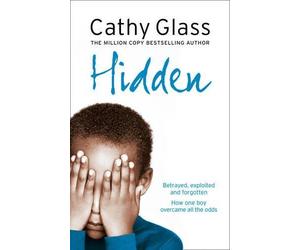 Hidden: Betrayed, Exploited and Forgotten. How One Boy Overcame the Odds. by Cathy Glass (2008-03-03)