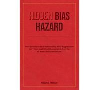 Hidden Bias Hazard: How Emotions Blur Rationality, Why Aggression Isn’t Fair, and What Humankind Can Do to Avoid Pandemonium