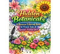 Hidden Botanicals: A Reverse Coloring Book to Trace Ink & Reveal Floral Art