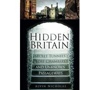 Hidden Britain: Secret Tunnels, Lost Chambers and Unknown Passageways