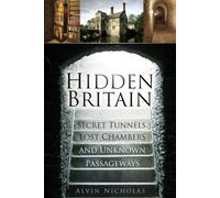 Hidden Britain : Secret Tunnels, Lost Chambers and Unknown Passageways