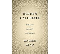 Hidden Caliphate: Sufi Saints beyond the Oxus and Indus