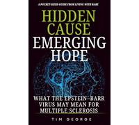 Hidden Cause - Emering Hope: What the Epsein-Barr Virus May Mean for Multiple Sclerosis (A Pocket-Size Guide for Living with Rare Diseases)