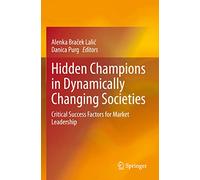 Hidden Champions in Dynamically Changing Societies: Critical Success Factors for Market Leadership