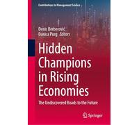 Hidden Champions in Rising Economies: The Undiscovered Roads to the Future (Contributions to Management Science)