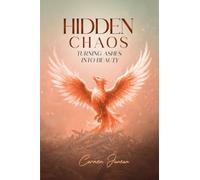 Hidden Chaos Turning Ashes Into Beauty
