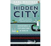 Hidden City: Adventures and Explorations in Dublin
