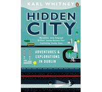 Hidden City : Adventures and Explorations in Dublin