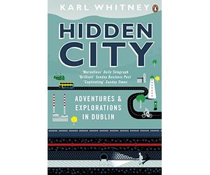 Hidden City: Adventures and Explorations in Dublin