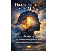 Hidden Corners of the Mind: How understanding the unseen patterns of your thoughts and emotions can help you heal old wounds, overcome mental ... you live, decide, and connect with others.