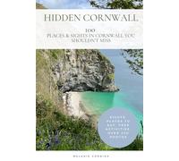Hidden Cornwall: Places In South West Cornwall You Shouldn't Miss (Cornwall Travel Guides)