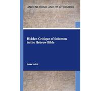 Hidden Critique of Solomon in the Hebrew Bible